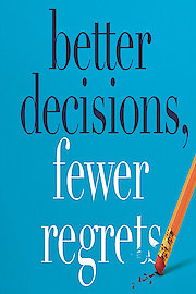 Better Decisions, Fewer Regrets