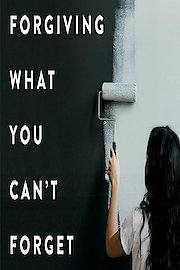 Forgiving What you Can't Forget