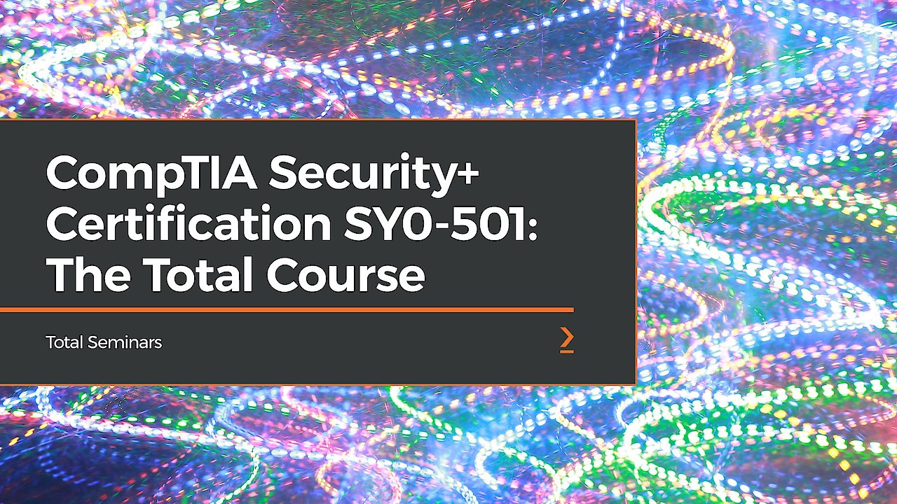 CompTIA Security+ Certification SY0-501: The Total Course
