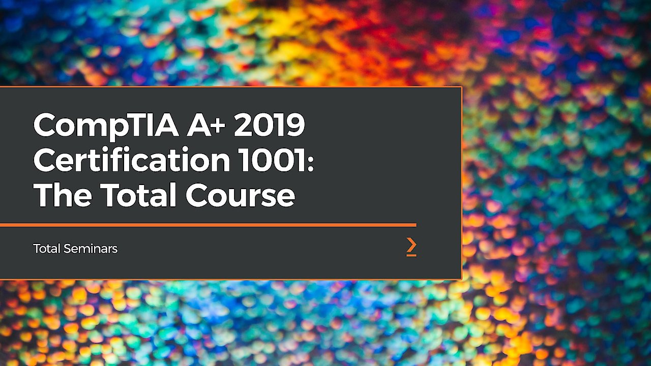 CompTIA A+ 2019 Certification 1001: The Total Course