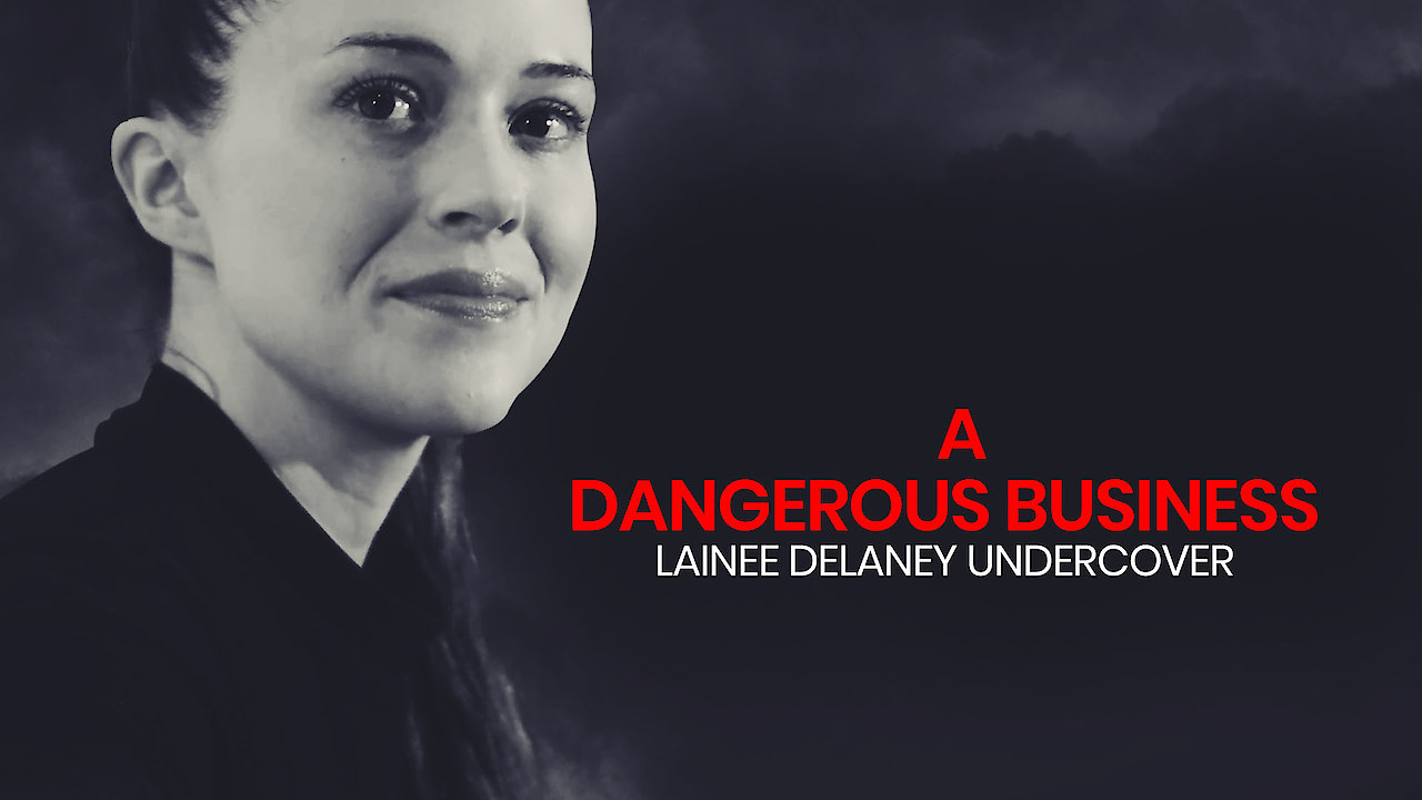 A Dangerous Business: Lainee Delaney Undercover