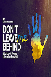 Don't Leave Me Behind: Stories of Young Ukrainian Survival