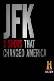 JFK: Three Shots That Changed America