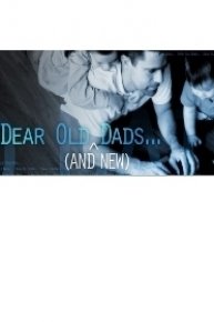 Dear Old (And New) Dads