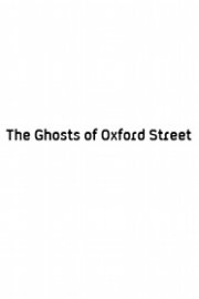 The Ghosts of Oxford Street