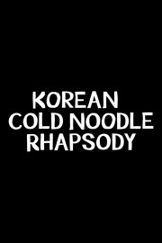 Korean Cold Noodle Rhapsody