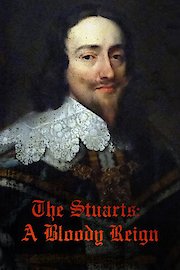 Game Of Kings: The Stuarts, A Bloody Reign