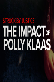 Struck By Justice: The Impact of Polly Klaas